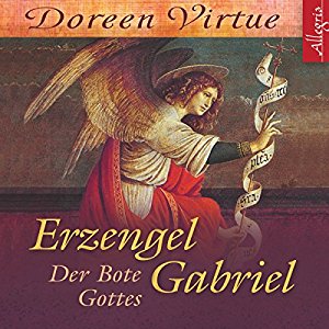Doreen Virtue: Erzengel Gabriel: Der Bote Gottes