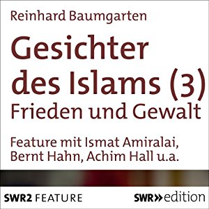 Reinhard Baumgarten: Gesichter des Islams: Frieden und Gewalt