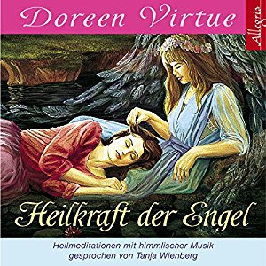 Doreen Virtue: Heilkraft der Engel: Heilmeditationen mit himmlischer Musik
