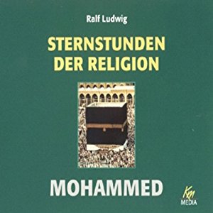 Ralf Ludwig: Mohammed. Sternstunden der Religion