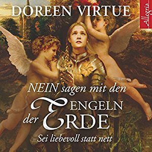 Doreen Virtue: NEIN sagen mit den Engeln der Erde: Sei liebevoll statt nett
