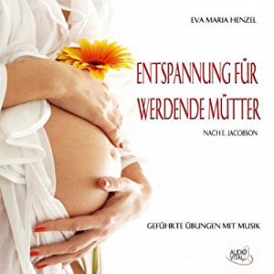 Eva-Maria Hensel Ralf Peter Weber: Schwangerschaft: Entspannung für werdende Mütter nach E. Jacobson