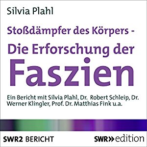 Silvia Plahl: Stoßdämpfer des Körpers - Die Erforschung der Faszien