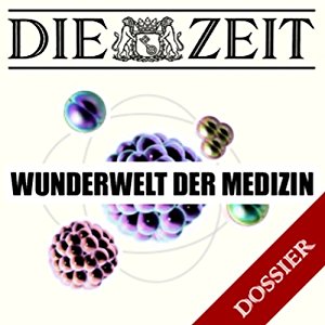 DIE ZEIT: Wunderwelt der Medizin (DIE ZEIT)
