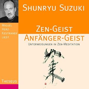 Shunryu Suzuki: Zen-Geist Anfänger-Geist: Unterweisungen in Zen-Meditation