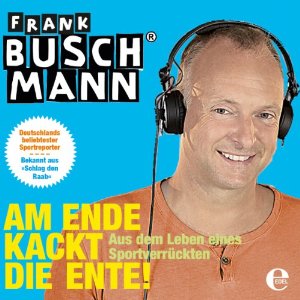Frank Buschmann: Am Ende kackt die Ente