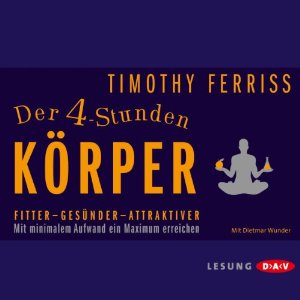 Timothy Ferriss: Der 4-Stunden-Körper: Fitter - Gesünder - Attraktiver