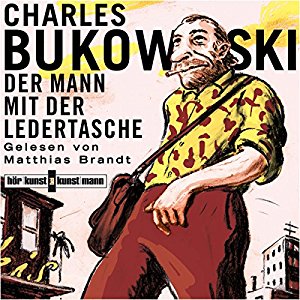 Charles Bukowski: Der Mann mit der Ledertasche