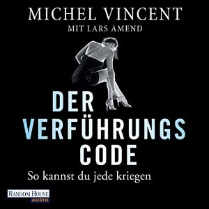 Michel Vincent Lars Amend: Der Verführungscode: So kannst du jede kriegen