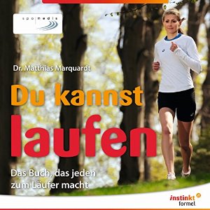 Matthias Marquardt: Du kannst laufen: Das Buch, das jeden zum Läufer macht