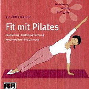 Ricarda Rasch: Fit mit Pilates. Zentrierung, Kräftigung, Atmung, Konzentration, Entspannung