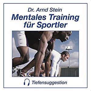 Arnd Stein: Mentales Training für Sportler. Tiefensuggestion