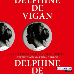 Delphine de Vigan: Nach einer wahren Geschichte