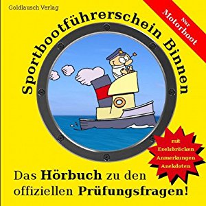 Alexander Pelluci Arndt Fischer: Sportbootführerschein Binnen (Motorboot): Das Hörbuch zu den offiziellen Prüfungsfragen