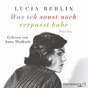 Lucia Berlin: Was ich sonst noch verpasst habe