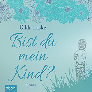 Gilda Laske: Bist du mein Kind?