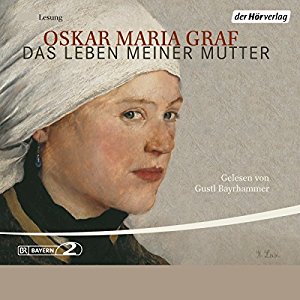 Oskar Maria Graf: Das Leben meiner Mutter