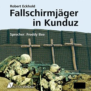 Robert Eckhold: Fallschirmjäger in Kunduz: Tatsachenbericht