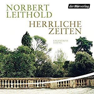 Norbert Leithold: Herrliche Zeiten: Roman einer Familie
