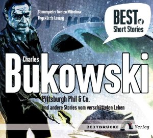 Charles Bukowski: Pittsburgh Phil & Co. und andere Stories vom verschütteten Leben (Best of Short Stories)