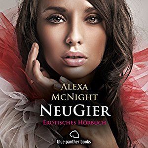 Alexa McNight: NeuGier: Erotisches Hörbuch