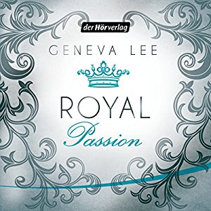 Geneva Lee: Royal Passion (Die Royals-Saga 1)