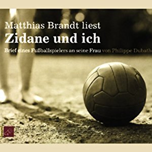 Philippe Dubath: Zidane und ich. Brief eines Fußballspielers an seine Frau