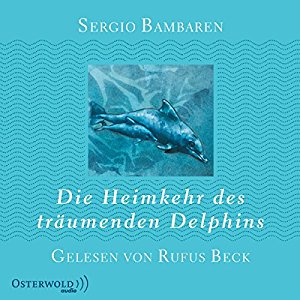 Sergio Bambaren: Die Heimkehr des träumenden Delphins