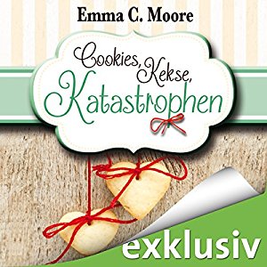 Emma C. Moore: Cookies, Kekse, Katastrophen (Zuckergussgeschichten 3)