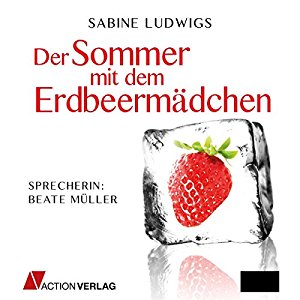Sabine Ludwigs: Der Sommer mit dem Erdbeermädchen