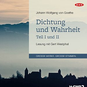Johann Wolfgang von Goethe: Dichtung und Wahrheit - Teil I und II