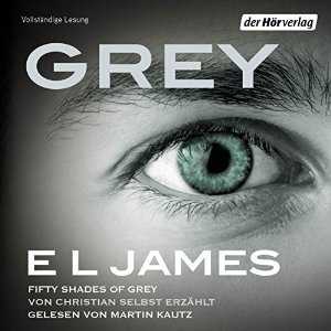 E. L. James: Grey: Fifty Shades of Grey von Christian selbst erzählt