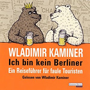 Wladimir Kaminer: Ich bin kein Berliner. Ein Reiseführer für faule Touristen