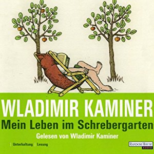 Wladimir Kaminer: Mein Leben im Schrebergarten