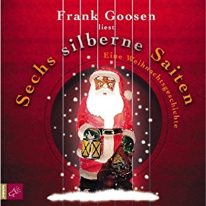 Frank Goosen: Sechs silberne Saiten - Eine Weihnachtsgeschichte