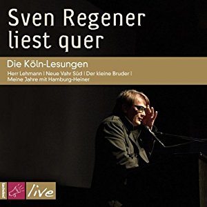 Sven Regener: Sven Regener liest quer: Die Köln-Lesungen