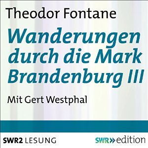 Theodor Fontane: Wanderungen durch die Mark Brandenburg III