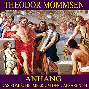 Theodor Mommsen: Anhang (Das Römische Imperium der Caesaren 14)