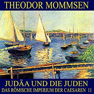 Theodor Mommsen: Judäa und die Juden (Das Römische Imperium der Caesaren 11)