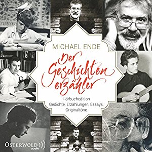 Michael Ende: Michael Ende - Der Geschichtenerzähler: Hörbuchedition Gedichte, Erzählungen, Essays, Originaltöne