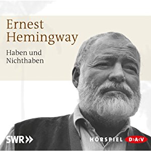 Ernest Hemingway: Haben und Nichthaben