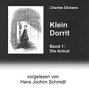 Charles Dickens: Klein Dorrit. Die Armut (Klein Dorrit 1)