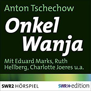 Anton Tschechow: Onkel Wanja: Szenen aus dem Landleben