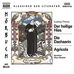 Ludwig Thoma: Der heilige Hies - Die Dachserin - Agricola