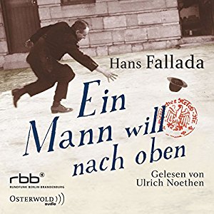 Hans Fallada: Ein Mann will nach oben: Die Frauen und der Träumer