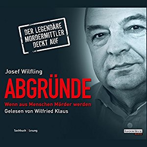 Josef Wilfling: Abgründe. Wenn aus Menschen Mörder werden
