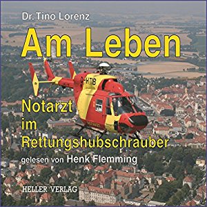 Tino Lorenz: Am Leben: Notarzt im Rettungshubschrauber