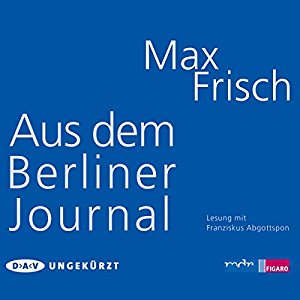 Max Frisch: Aus dem Berliner Journal