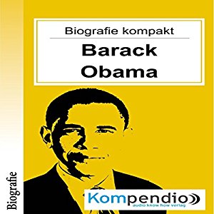 Robert Sasse Yannick Esters: Barack Obama (Biografie kompakt): Alles was Sie über Barack Obama wissen müssen in 10 Minuten