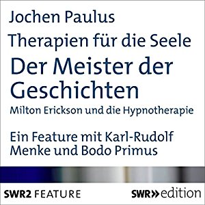 Jochen Paulus: Der Meister der Geschichten - Milton Erickson und die Hypnotherapie (Therapien für die Seele)